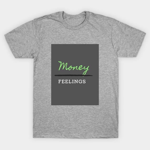 Money over feelings T-Shirt by Kira Savvy 